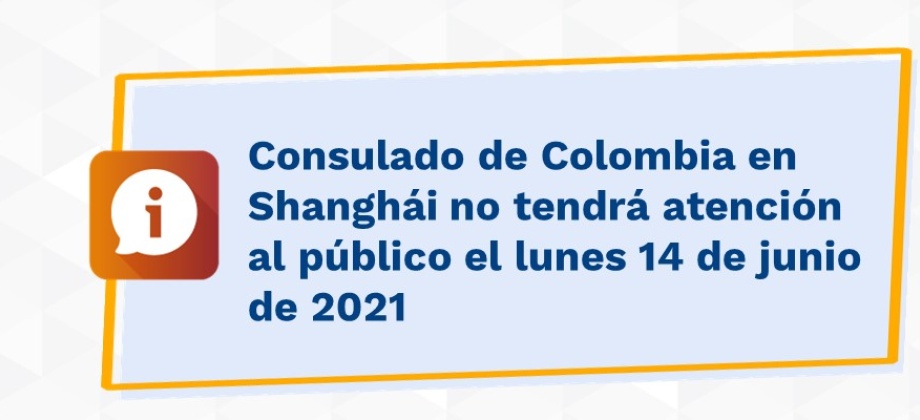 Consulado de Colombia en Shanghái no tendrá atención al público el lunes 14 de junio