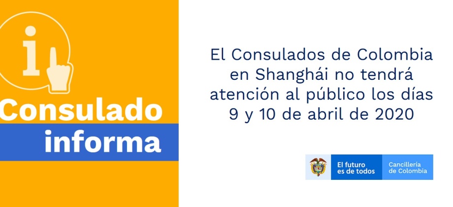 El Consulados de Colombia en Shanghái no tendrá atención al público los días 9 y 10 de abril de 2020