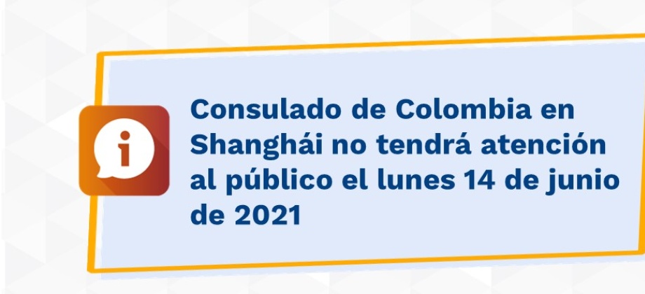 Consulado de Colombia en Shanghái no tendrá atención al público el lunes 14 de junio