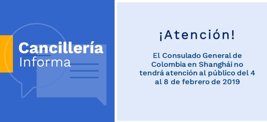 El Consulado General de Colombia en Shanghái no tendrá atención al público del 4 al 8 de febrero
