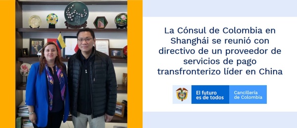 La Cónsul de Colombia en Shanghái se reunió con directivo de un proveedor de servicios de pago transfronterizo líder en China